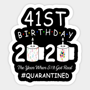 41st Birthday 2020 The Year When Shit Got Real Quarantined Sticker